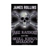 Jake Ransom And The Skull King's Shadow - James Rollins