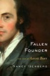 Fallen Founder: The Life of Aaron Burr - Nancy Isenberg