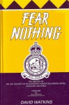 Fear Nothing: The History of No. 501 (County of Gloucester) Squadron, Royal Auxiliary Air Force, 1929-1957 - David Watkins