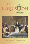 The Inquisition: A History - Michael C. Thomsett