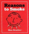 Reasons To Smoke - Max Brallier