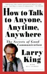 How to Talk to Anyone, Anytime, Anywhere: The Secrets of Good Communication - Larry King, Bill Gilbert