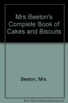 Mrs Beeton's Complete Book of Cakes and Biscuits - Isabella Beeton