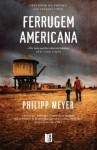 Ferrugem Americana - Philipp Meyer