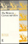 The World of Consumption: The Material and Cultural Revisited - Ben Fine