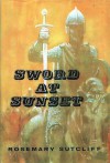 Sword at Sunset - Rosemary Sutcliff