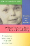 When Your Child Has A Disability: The Complete Sourcebook Of Daily And Medical Care - Mark L. Batshaw