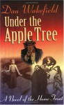 Under the Apple Tree: A Novel of the Home Front - Dan Wakefield