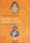 Buddha und Christus heute. Eine Wahrheit - zwei Wege - Thích Nhất Hạnh