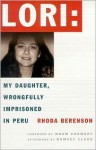 Lori: My Daughter, Wrongfully Imprisoned In Peru - Rhoda Berenson, Noam Chomsky, Ramsey Clark