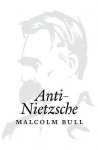 Anti-Nietzsche - Malcolm Bull