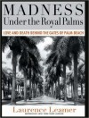 Madness Under the Royal Palms: Love and Death Behind the Gates of Palm Beach - Laurence Leamer, Todd McLaren