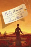 O My America!: Six Women and Their Second Acts in a New World - Sara Wheeler