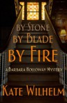 By Stone By Blade By Fire (Barbara Holloway Mystery) - Kate Wilhelm