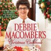 Debbie Macomber's Christmas Cookbook: Favorite Recipes and Holiday Traditions from My Home to Yours - Debbie Macomber