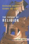 The Future of Religion - Richard M. Rorty, Gianni Vattimo, Santiago Zabala, William McCuaig