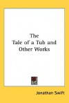 The Tale of a Tub and Other Works - Jonathan Swift