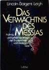 Das Vermächtnis des Messias - Henry Lincoln, Richard Leigh