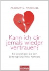 Kann ich dir jemals wieder vertrauen?: So bewältigen Sie den Seitensprung Ihres Partners (German Edition) - Andrew G. Marshall, Tatjana Kruse