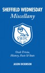 Sheffield Wednesday Miscellany: Owls Trivia, History, Facts & Stats - Jason Dickinson