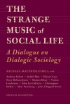 The Strange Music of Social Life: A Dialogue on Dialogic Sociology - Michael Bell, Ann Goetting