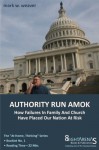 Authority Run Amok: How Failures In Family And Church Have Placed Our Nation At Risk (At Home, Thinking) - Mark W. Weaver