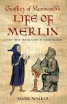 Geoffrey of Monmouth's Life of Merlin: A New Verse Translation - Mark Walker