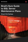 Brad's Sure Guide to SQL Server Maintenance Plans (DBA Handbooks) - Brad M. McGehee