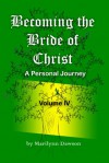 Becoming the Bride of Christ:  A Personal Journey Volume Four - Marilynn Dawson