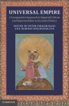 Universal Empire: A Comparative Approach to Imperial Culture and Representation in Eurasian History - Peter Fibiger Bang, Dariusz Kolodziejczyk