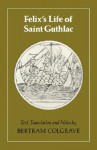 The Anglo-Saxon Version of the Life of St. Guthlac - Felix