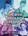 Feeling Great, Looking Hot and Loving Yourself!: Health, Fitness and Beauty for Teens - Jennifer Youngs