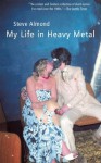 My Life in Heavy Metal: Stories - Steve Almond