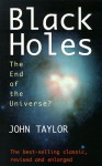 Black Holes: The End of the Universe? - John Gerald Taylor