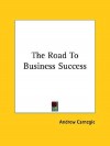 The Road to Business Success - Andrew Carnegie