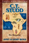 C.T. Studd: No Retreat (Christian Heroes: Then & Now) - Janet Benge, Geoff Benge