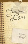 Freedom to Love (Freedom (Tate Publishing)) - Rhonda Kulczyk