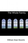 The Whole Family - William Dean Howells, Mary E. Wilkins Freeman