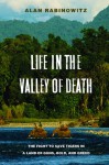 Life in the Valley of Death: The Fight to Save Tigers in a Land of Guns, Gold, and Greed - Alan Rabinowitz