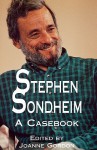 Stephen Sondheim: A Casebook - Joanne Gordon, Kimball King