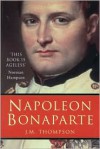 Napoleon Bonaparte - J.M. Thompson