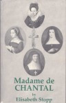 Madame De Chantal : Portrait of a Saint - Elisabeth Stopp