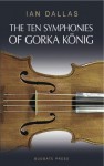 The Ten Symphonies of Gorka König - A Fictional Textbook - Ian Dallas