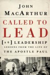 Called to Lead: 26 Leadership Lessons from the Life of the Apostle Paul - John F. MacArthur Jr.