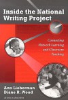 Inside the National Writing Project: Connecting Network Learning and Classroom Teaching - Ann Lieberman