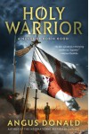 Holy Warrior: A Novel of Robin Hood - Angus Donald