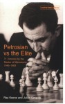 Petrosian vs the Elite: 71 Victories by the Master of Manoeuvre 1946-1983 - Raymond D. Keene