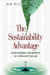 The Sustainability Advantage: Seven Business Case Benefits of a Triple Bottom Line - Bob Willard, John Elkington, oliver dudok van heel