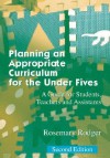 Planning an Appropriate Curriculum for the Under Fives: A Guide for Students, Teachers and Assistants - Rosemary Rodger