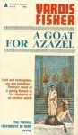 A Goat for Azazel: A Novel of Christian Orgins (The Testament of Man Book 9) - Vardis Fisher